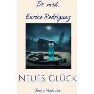 Marquéz, Diego Dr. Enrico Rodriguez: Neues Glück Marquéz, Diego Dr. Enrico Rodriguez: Neues Glück