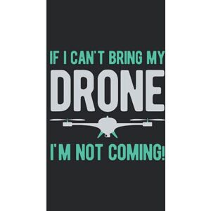 Publication, Vasquez Manuel If I Can't Bring My Drone I'm Not Coming: Gifts For Drone Lovers Funny Blank Lined Hardcover & Hardback Notebook Journal For Drone Enthusiasts (Drone Gifts) Publication, Vasquez Manuel If I Can't Bring My Drone I'm Not Coming: Gifts For Drone Lovers Funny Blank Lined Hardcover & Hardback Notebook Journal For Drone Enthusiasts (Drone Gifts)