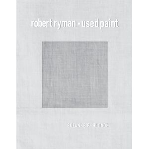 Hudson, Suzanne P. Robert Ryman: Used Paint (October Books) Hudson, Suzanne P. Robert Ryman: Used Paint (October Books)