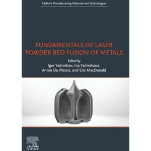 Fundamentals of Laser Powder Bed Fusion of Metals (Additive Manufacturing Materials and Technologies) Fundamentals of Laser Powder Bed Fusion of Metals (Additive Manufacturing Materials and Technologies)