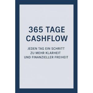 Kronberg, Mathias 365 Tage Cashflow: Jeden Tag ein Schritt zu mehr Klarheit und finanzieller Freiheit Kronberg, Mathias 365 Tage Cashflow: Jeden Tag ein Schritt zu mehr Klarheit und finanzieller Freiheit