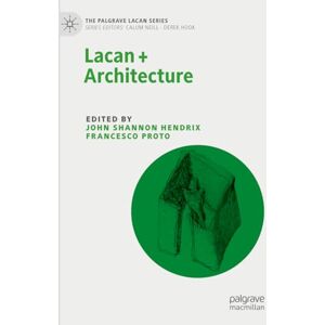 Lacan + Architecture (The Palgrave Lacan Series) Lacan + Architecture (The Palgrave Lacan Series)