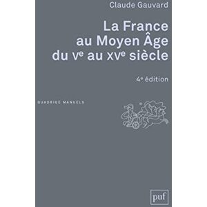 Gauvard, Claude La France au Moyen Âge du Ve au XVe siècle Gauvard, Claude La France au Moyen Âge du Ve au XVe siècle