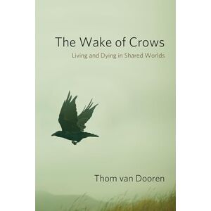 Dooren, Thom van The Wake of Crows: Living and Dying in Shared Worlds (Critical Perspectives on Animals: Theory, Culture, Science, and Law) Dooren, Thom van The Wake of Crows: Living and Dying in Shared Worlds (Critical Perspectives on Animals: Theory, Culture, Science, and Law)
