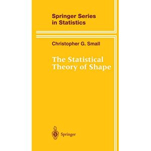 Small, Christopher G. The Statistical Theory of Shape (Springer Series in Statistics) Small, Christopher G. The Statistical Theory of Shape (Springer Series in Statistics)