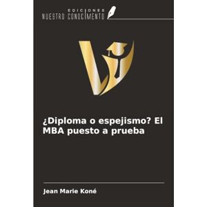 KONE, Jean Marie ¿Diploma o espejismo? El MBA puesto a prueba KONE, Jean Marie ¿Diploma o espejismo? El MBA puesto a prueba