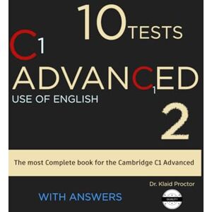Proctor, Dr. Klaid C1 ADVANCED Use of English: 10 Practice Tests for the Cambridge Exams Proctor, Dr. Klaid C1 ADVANCED Use of English: 10 Practice Tests for the Cambridge Exams