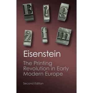 Eisenstein, Elizabeth L. L. The Printing Revolution in Early Modern Europe (Canto Classics) Eisenstein, Elizabeth L. L. The Printing Revolution in Early Modern Europe (Canto Classics)