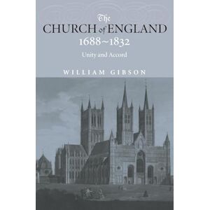Gibson The Church of England 1688-1832: Unity and Accord Gibson The Church of England 1688-1832: Unity and Accord