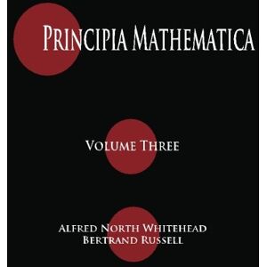 Whitehead, Alfred North Principia Mathematica Volume Three: Volume 3 Whitehead, Alfred North Principia Mathematica Volume Three: Volume 3