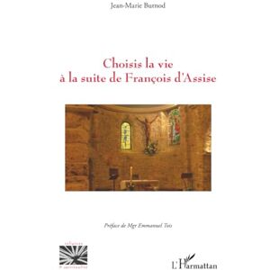 Burnod, Jean-Marie Choisis la vie à la suite de François d’Assise Burnod, Jean-Marie Choisis la vie à la suite de François d’Assise