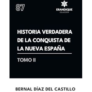 Díaz del Castillo, Bernal Historia verdadera de la conquista de la Nueva España (Tomo II) Díaz del Castillo, Bernal Historia verdadera de la conquista de la Nueva España (Tomo II)