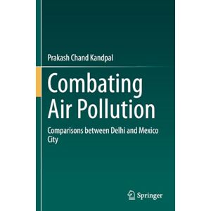 Kandpal, Prakash Chand Combating Air Pollution: Comparisons between Delhi and Mexico City Kandpal, Prakash Chand Combating Air Pollution: Comparisons between Delhi and Mexico City
