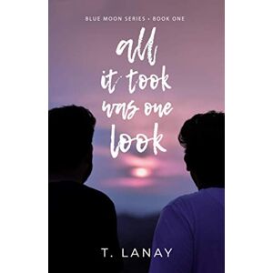 Lanay, T. All It Took Was One Look (Blue Moon Series) Lanay, T. All It Took Was One Look (Blue Moon Series)