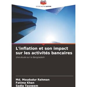 Rahman, Md. Moududur L'inflation et son impact sur les activités bancaires: Une étude sur le Bangladesh Rahman, Md. Moududur L'inflation et son impact sur les activités bancaires: Une étude sur le Bangladesh