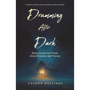 Hastings, Vachon Drumming After Dark: Short Stories and Poems About Romance and Fantasy Hastings, Vachon Drumming After Dark: Short Stories and Poems About Romance and Fantasy