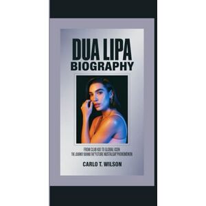 Wilson DUA LIPA BIOGRAPHY: From Club Kid to Global Icon The Journey Behind the "Future Nostalgia" Phenomenon Wilson DUA LIPA BIOGRAPHY: From Club Kid to Global Icon The Journey Behind the "Future Nostalgia" Phenomenon