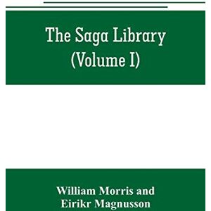 Morris, William The Saga library (Volume I): The Story of Howard The Halt. The Story of The Banded Men. The Story of Hen Thorir. done into English out of the Icelandic Morris, William The Saga library (Volume I): The Story of Howard The Halt. The Story of The Banded Men. The Story of Hen Thorir. done into English out of the Icelandic