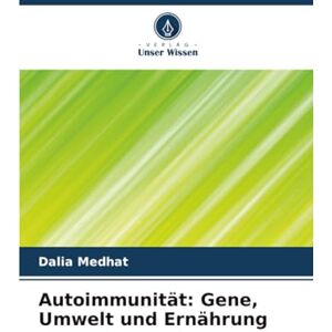 Medhat, Dalia Autoimmunität: Gene, Umwelt und Ernährung Medhat, Dalia Autoimmunität: Gene, Umwelt und Ernährung