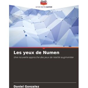Gonzalez, Daniel Les yeux de Numen: Une nouvelle approche des jeux de réalité augmentée Gonzalez, Daniel Les yeux de Numen: Une nouvelle approche des jeux de réalité augmentée