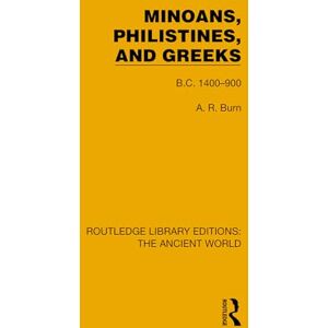 Burn, Andrew Robert Minoans, Philistines and Greeks: B.C. 1400–900 (Routledge Library Editions: The Ancient World) Burn, Andrew Robert Minoans, Philistines and Greeks: B.C. 1400–900 (Routledge Library Editions: The Ancient World)
