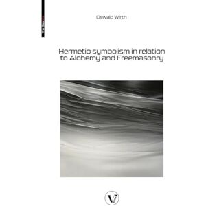 Wirth, Oswald Hermetic symbolism in relation to Alchemy and Freemasonry Wirth, Oswald Hermetic symbolism in relation to Alchemy and Freemasonry
