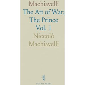 Niccolò, Machiavelli Machiavelli: The Art of War; The Prince Niccolò, Machiavelli Machiavelli: The Art of War; The Prince