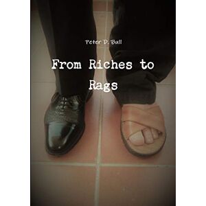 Bull, Peter D. From Riches to Rags Bull, Peter D. From Riches to Rags