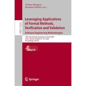 Leveraging Applications of Formal Methods, Verification and Validation. Software Engineering Methodologies: 12th International Symposium, ISoLA 2024, ... (Lecture Notes in Computer Science, 15222) Leveraging Applications of Formal Methods, Verification and Validation. Software Engineering Methodologies: 12th International Symposium, ISoLA 2024, ... (Lecture Notes in Computer Science, 15222)