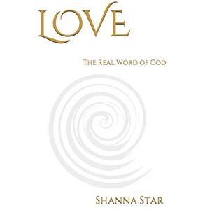Star, Shanna LOVE: The Real Word of God: 1 Star, Shanna LOVE: The Real Word of God: 1