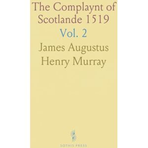 James Augustus Henry, Murray The Complaynt of Scotlande 1519: With Appx.: Henry VIII (1542), James Harrysone (1547), Somerset (1548), Bodrugan (1548) James Augustus Henry, Murray The Complaynt of Scotlande 1519: With Appx.: Henry VIII (1542), James Harrysone (1547), Somerset (1548), Bodrugan (1548)