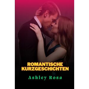 Rosa, Ashley Romantische Kurzgeschichten: Was im Dunkeln passiert – erotische Geschichte für Deutsch, Erstes Mal, Familie, MILF, Versaut, Gruppe und mehr Rosa, Ashley Romantische Kurzgeschichten: Was im Dunkeln passiert – erotische Geschichte für Deutsch, Erstes Mal, Familie, MILF, Versaut, Gruppe und mehr