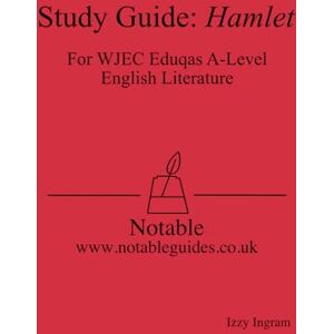 Ingram, Izzy Study Guide: Hamlet: For WJEC Eduqas A-Level English Literature Ingram, Izzy Study Guide: Hamlet: For WJEC Eduqas A-Level English Literature