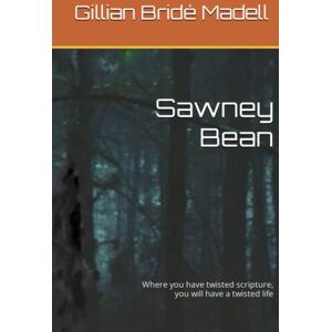 Bridé Madell, Gillian Sawney Bean: Where you have twisted scripture, you will have a twisted life Bridé Madell, Gillian Sawney Bean: Where you have twisted scripture, you will have a twisted life