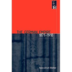 Hans-Ulrich Wehler The German Empire, 1871-1918 Hans-Ulrich Wehler The German Empire, 1871-1918