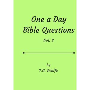 Wolfe, T. G. Ona A Day Bible Questions: Vol. 3 (One A Day Bible Questions) Wolfe, T. G. Ona A Day Bible Questions: Vol. 3 (One A Day Bible Questions)