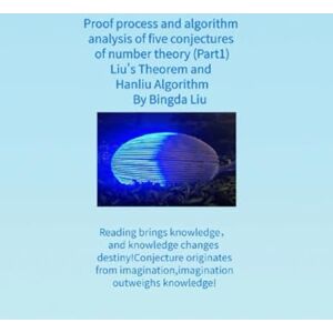 Liu, Bingda Proof process and algorithm analysis of five conjectures of number theory (Part1): Liu's Theorem and Hanliu Algorithm Liu, Bingda Proof process and algorithm analysis of five conjectures of number theory (Part1): Liu's Theorem and Hanliu Algorithm