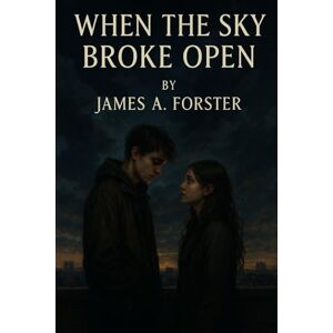 Forster, James When The Sky Broke Open (The Sky Broke Open Saga) Forster, James When The Sky Broke Open (The Sky Broke Open Saga)