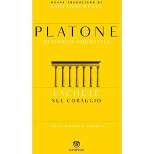 Platone Lachete: Sul coraggio (Testi a fronte) Platone Lachete: Sul coraggio (Testi a fronte)