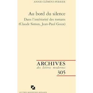 Clement-Perrier, Annie Au Bord Du Silence: Dans l'Interiorite Des Romans (Claude Simon, Jean-Paul Goux) Clement-Perrier, Annie Au Bord Du Silence: Dans l'Interiorite Des Romans (Claude Simon, Jean-Paul Goux)