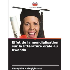 Niringiyimana, Theophile Effet de la mondialisation sur la littérature orale au Rwanda Niringiyimana, Theophile Effet de la mondialisation sur la littérature orale au Rwanda