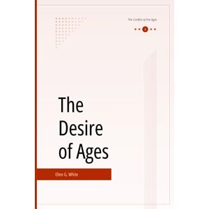 White, Ellen G. The Desire of Ages White, Ellen G. The Desire of Ages
