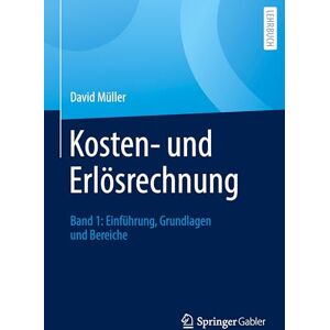 Müller, David Kosten- und Erlösrechnung: Band 1: Einführung, Grundlagen und Bereiche Müller, David Kosten- und Erlösrechnung: Band 1: Einführung, Grundlagen und Bereiche