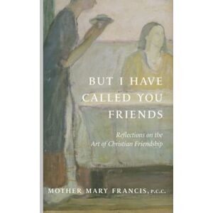 C&C But I Have Called You Friends: Reflections on the Art of Christian Friendship C&C But I Have Called You Friends: Reflections on the Art of Christian Friendship