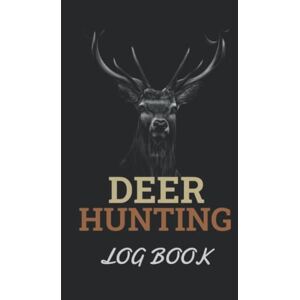 Lush, Aube DEER HUNTING LOG BOOK: Deer Hunting Journal Log Book, Personalized Deer Hunting Log Book, Deer Journal for Hunters to Track and Record Hunts Gift For Son, Gift For Husband 6 x 9 Inches 150 Pages Lush, Aube DEER HUNTING LOG BOOK: Deer Hunting Journal Log Book, Personalized Deer Hunting Log Book, Deer Journal for Hunters to Track and Record Hunts Gift For Son, Gift For Husband 6 x 9 Inches 150 Pages