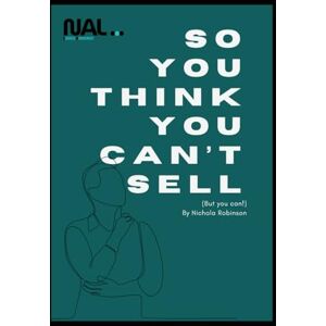 Robinson So YOU Think You Can't Sell: (but you can) Robinson So YOU Think You Can't Sell: (but you can)
