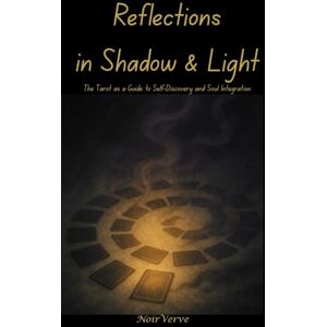 Newton, Karen F Reflections in Shadow & Light: The Tarot as a Guide to Self-Discovery and Soul Integration Newton, Karen F Reflections in Shadow & Light: The Tarot as a Guide to Self-Discovery and Soul Integration
