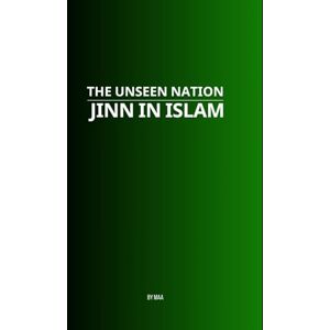AA, M The Unseen Nation: Jinn in Islam AA, M The Unseen Nation: Jinn in Islam