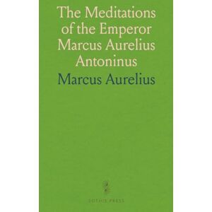 Marcus, Aurelius The Meditations of the Emperor Marcus Aurelius Antoninus Marcus, Aurelius The Meditations of the Emperor Marcus Aurelius Antoninus