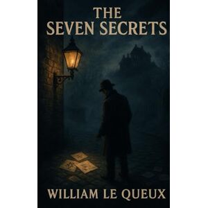 Le Queux, William The Seven Secrets: Original Version Le Queux, William The Seven Secrets: Original Version